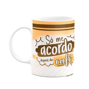 Caneca Divertida - Só me acordo depois do café!