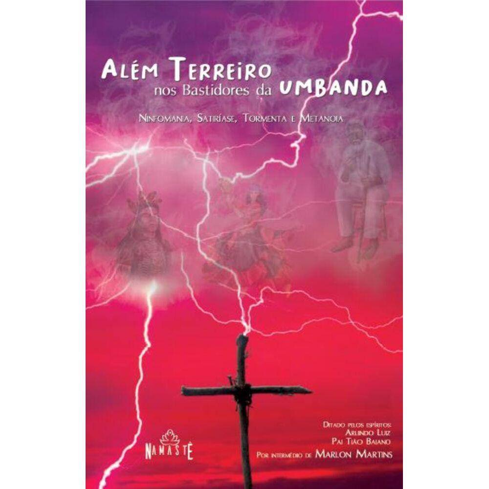 Além Terreiro, nos bastidores da Umbanda - Ninfomania, satiríase, tormenta e metanoia