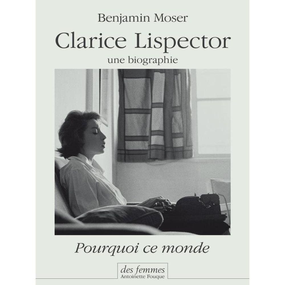 Clarice Lispector, Une Biographie - Pourquoi Ce Monde