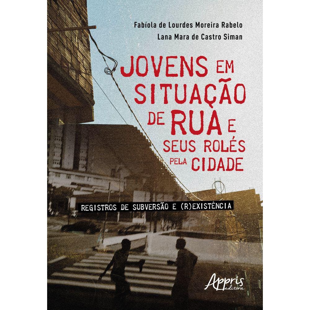 Jovens em Situação se Rua e seus Rolés pela Cidade: Registros se Subversão e (R)Existência