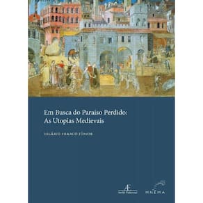 Em Busca Do Paraiso Perdido: As Utopias Medievais
