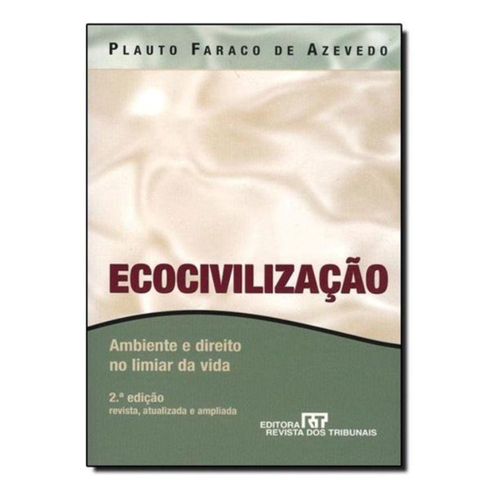Livro - Ecocivilização - Ambiente e Direito no Limiar da Vida - 2ª Ed. 2008 - Azevedo, Plauto Faraco De