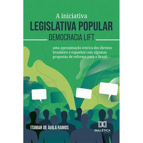 A iniciativa legislativa popular – democracia lift - Uma aproximação teórica dos direitos brasileiro e espanhol com algumas propostas de reforma para