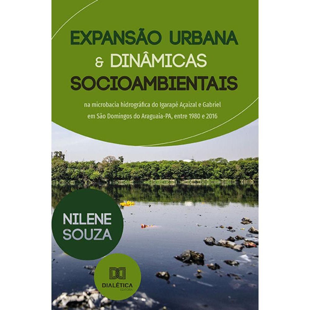Expansão urbana e dinâmicas socioambientais na microbacia hidrográfica do Igarapé Açaizal e Gabriel em São Domingos do Araguaia-PA, entre 1980 e 2016