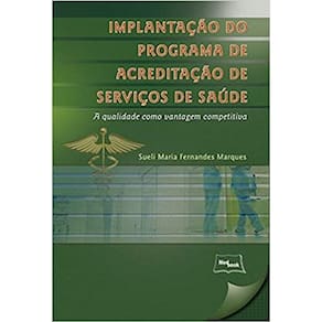 Implantação do Programa de Acreditação de Serviços de Saúde: a Qualidade Como Vantagem Competitiva Capa comum – Edição p