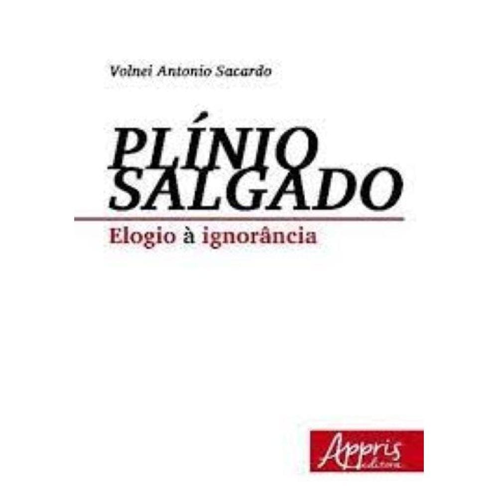 Plínio salgado: elogio à ignorância Capa comum – 14 janeiro 2016