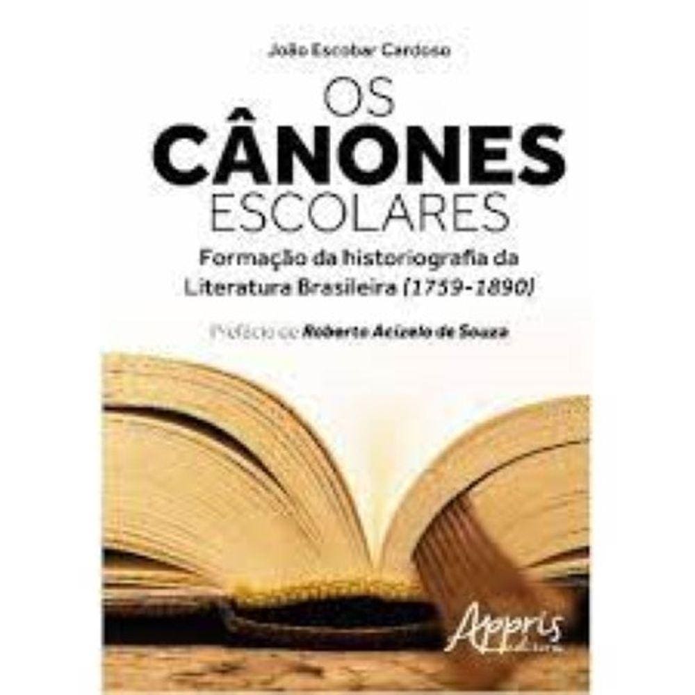 Os cânones escolares: formação da historiografia da literatura brasileira (1759-1890) Capa comum – 5 novembro 2016