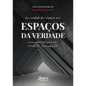 Da Verdade Dos Espacos Aos Espacos Da Verdade: Uma Genealogia Em Michel Fou