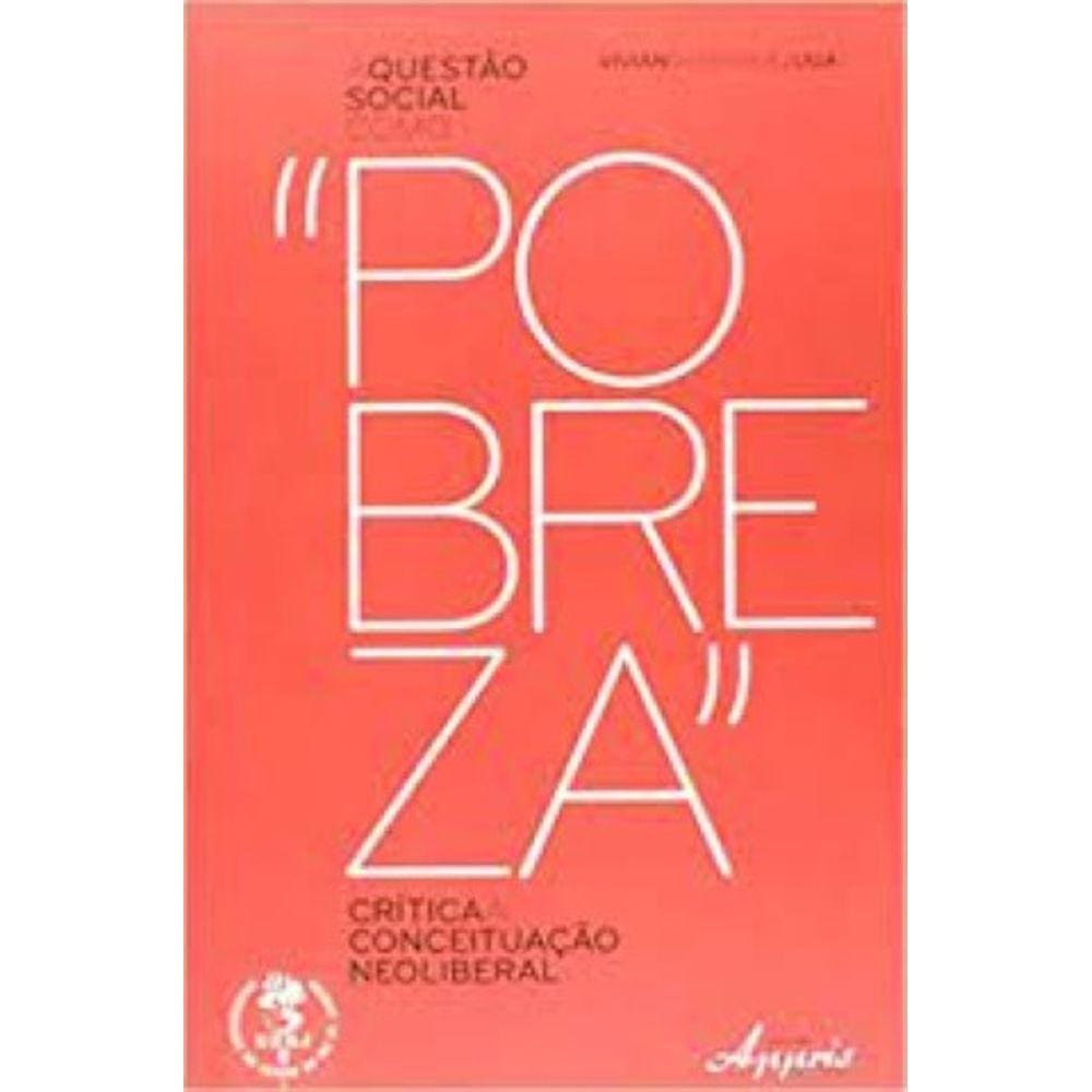 Questao Social Como Pobreza, A - Critica A Conceituacao Neoliberal