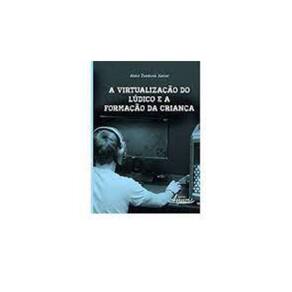 Virtualizacao Do Ludico E A Formacao Da Crianca, A