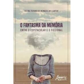 O fantasma da memória: entre o espetacular e o ficcional Capa comum – 3 maio 2018
