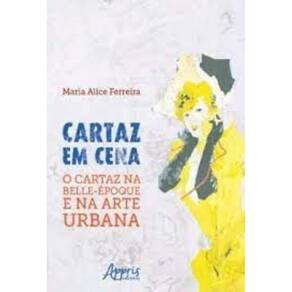 Cartaz em Cena. O Cartaz na Belle-Époque e na Arte Urbana Capa comum – 8 novembro 2017