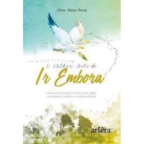 O melhor jeito de ir embora: histórias baseadas em fatos reais sobre constelação sistêmica e espiritualidade