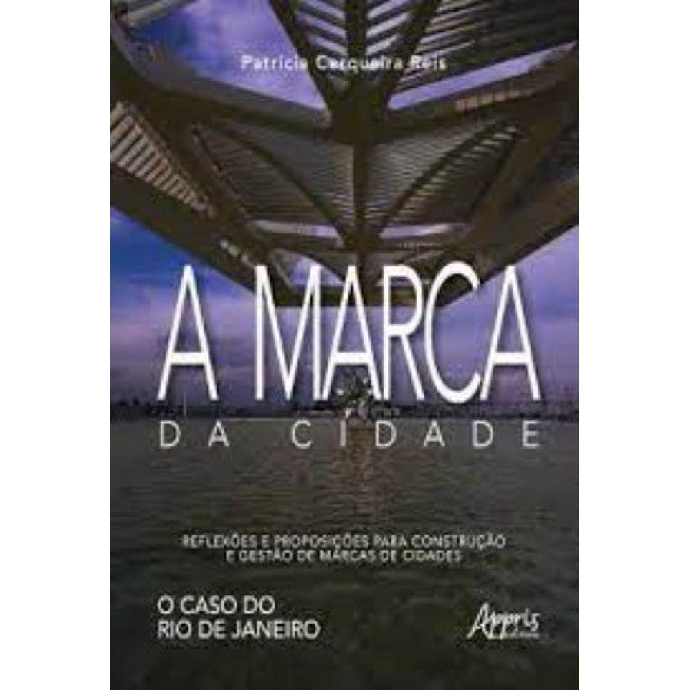 Marca Da Cidade, A: Reflexoes E Proposicoes Para Construcao E Gestao De Mar