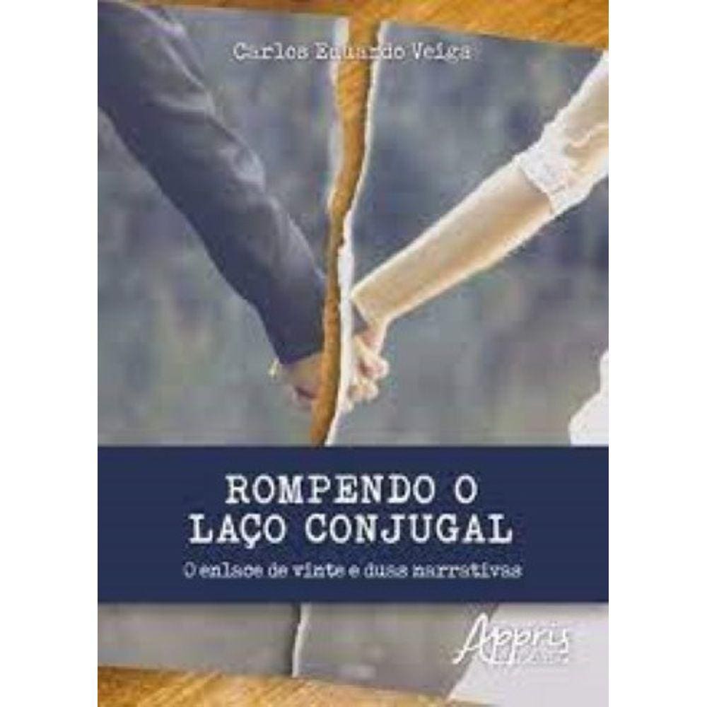 Rompendo o laço conjugal: o enlace de vinte e duas narrativas Capa comum – 21 julho 2017