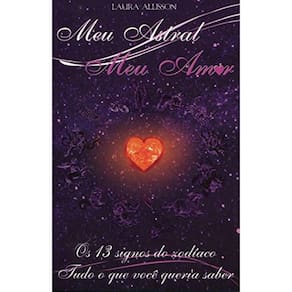 LIVRO - Meu Astral Meu Amor - Os 13 Signos do Zodíaco Tudo o Que Você Queria Saber