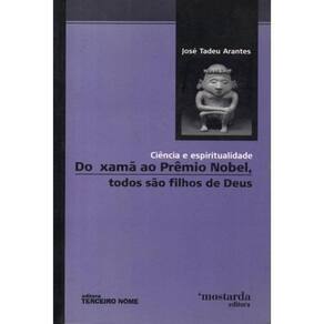 Livro - Do Xamã Ao Prêmio Nobel, Todos são Filhos De Deus Ciência E Espiritualidade