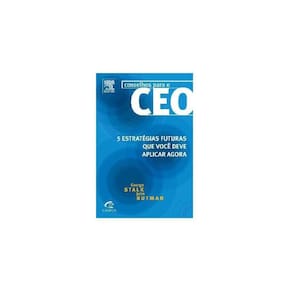 Conselhos para o CEO - 5 Estratégias futuras que você deve aplicar agora