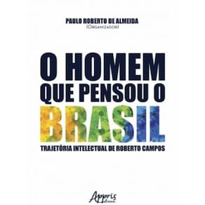 Homem Que Pensou O Brasil, O - Trajetoria Intelectual De Roberto Campos
