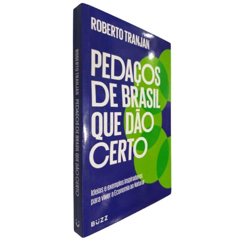 Livro Pedaços de Brasil que Dão Certo Roberto Tranjan Ideias e Exemplos Inspiradores para Viver a Economia ao Natural