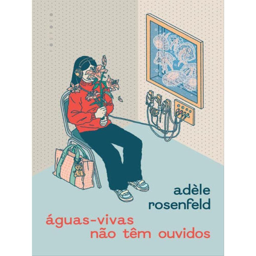 Águas-Vivas Não Têm Ouvidos
