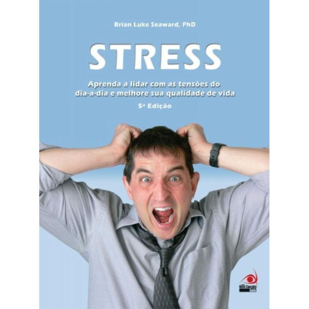Stress: Aprenda A Lidar Com As Tensoes Dia-A-Dia E