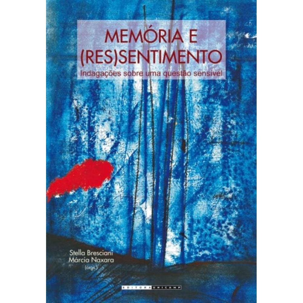 Memoria E ( Re ) Sentimento: Indagacoes Sobre Uma