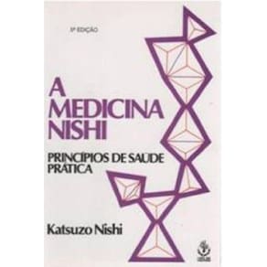 Medicina Nishi, A - Principios De Saude Pratica