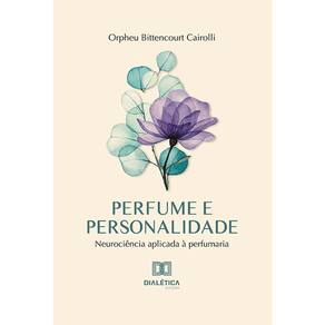 Perfume e personalidade - Neurociência aplicada à perfumaria