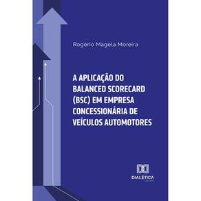 A aplicação do Balanced Scorecard (BSC) em empresa concessionária de veículos automotores