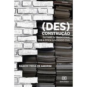 (Des)construção da família tradicional sob a ótica do Código Civil