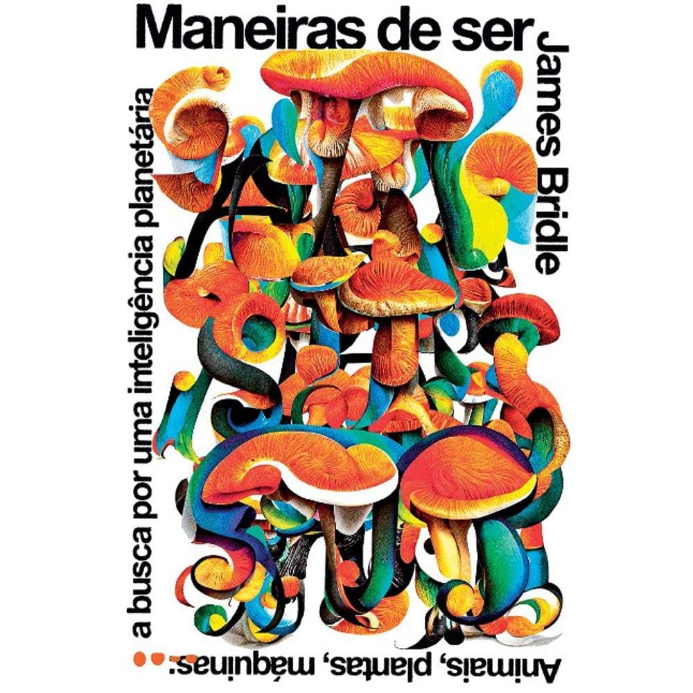 Maneiras De Ser: Animais, Plantas, Maquinas A Busca Por Uma Inteligencia Pl