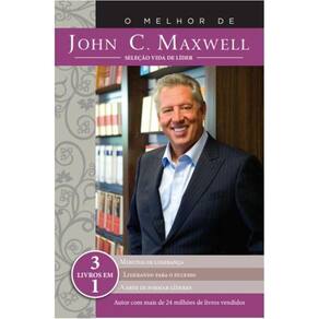 O Melhor De John C. Maxwell - Seleção Vida De Líder