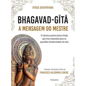Bhagavad-Gita – A mensagem do mestre: O clássico poema épico hindu que traz respostas para as questões fundamentais da vida