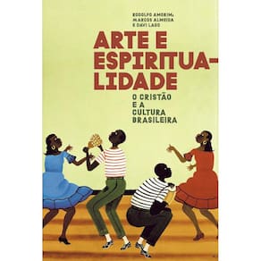 Arte e Espiritualidade: O cristão e a cultura brasileira