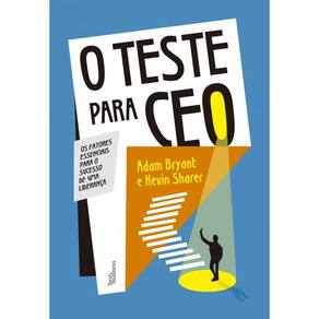 O teste para CEO: Os fatores essenciais para o sucesso de uma liderança