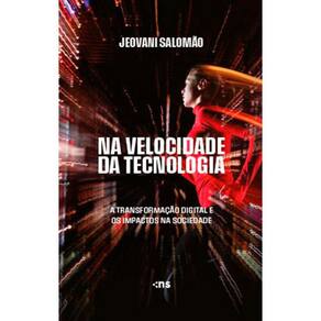 NA VELOCIDADE DA TECNOLOGIA: a transformação digital e os impactos na sociedade