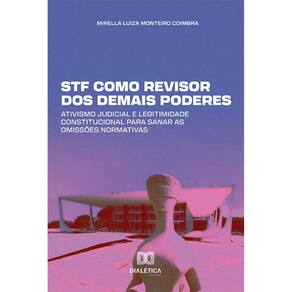 STF como revisor dos demais poderes - Ativismo Judicial e legitimidade constitucional para sanar as omissões normativas