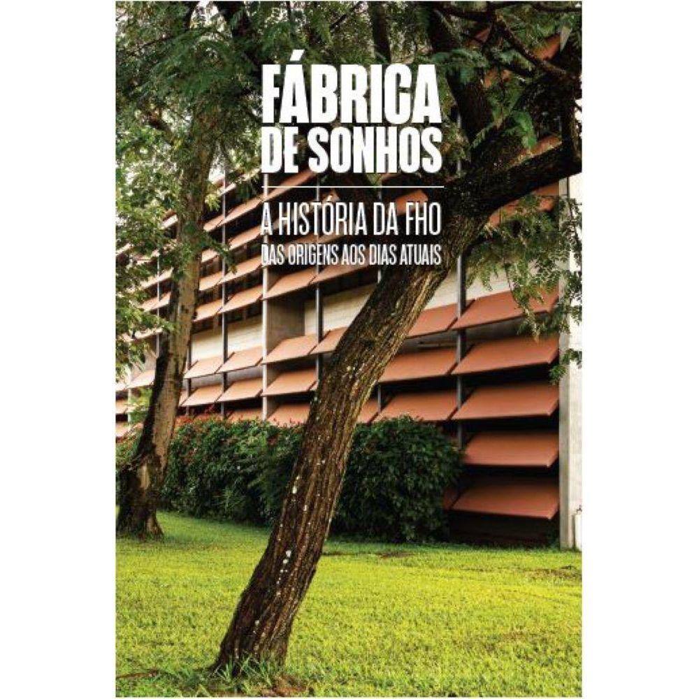 Fábrica de Sonhos - A História da FHO das Origens aos dias atuais