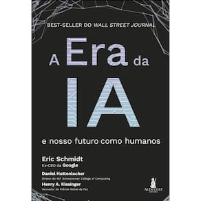 A Era Da Ia -  E Nosso Futuro Como Humanos