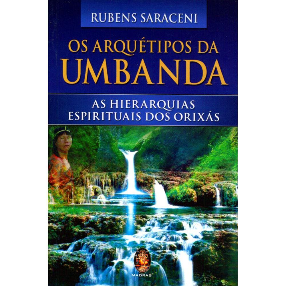 Os Arquétipos Da Umbanda - As Hierarquias Espirituais Dos Orixás