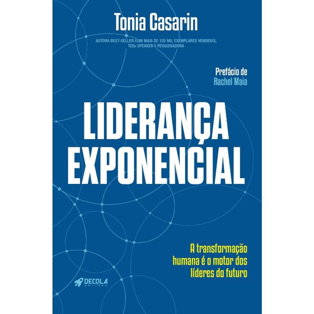 Liderança Exponencial - A Transformação Humana É O Motor Dos Líders Do Futuro