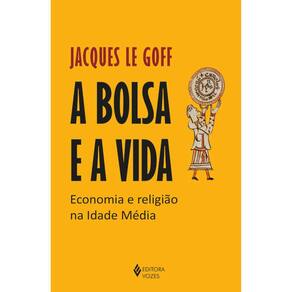 A Bolsa E A Vida - Economia E Religião Na Idade Média
