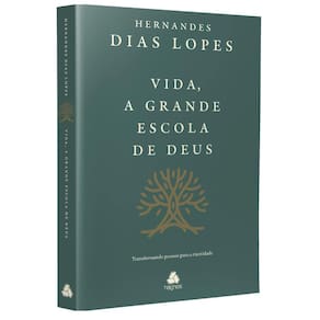Vida, A Grande Escola De Deus - Transformando Pessoas Para A Eternidade