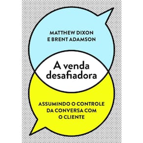 A Venda Desafiadora - Assumindo O Controle Da Conversa Com O Cliente