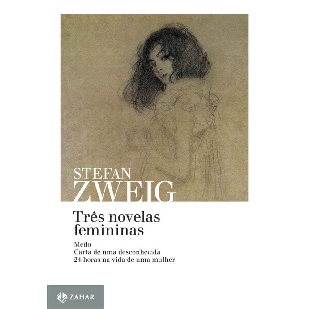 Três Novelas Femininas - Medo, Carta De Uma Desconhecida E 24 Horas Na Vida De Uma Mulher