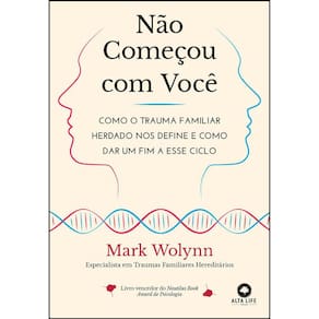 Não Começou Com Você - Como O Trauma Familiar Herdado Nos Define E Como Dar Um Fim A Esse Ciclo