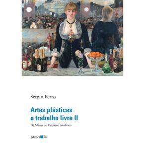 Artes Plásticas E Trabalho Livre Ii - De Manet Ao Cubismo Analítico