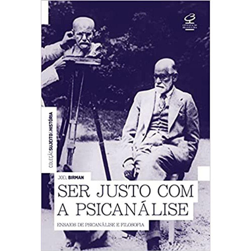 Ser Justo Com A Psicanalise: Ensaios De Psicanalise E Filosofia
