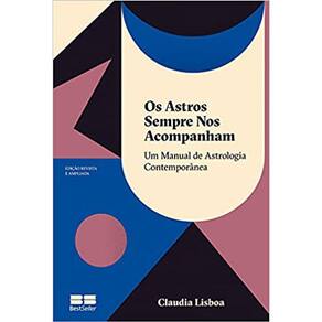 Os Astros Sempre Nos Acompanham: Um Manual De Astrologia Contemporânea